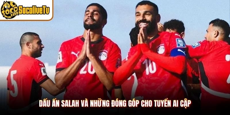Salah Và Những Đóng Góp Cho Tuyển Ai Cập – Phân Tích Rõ